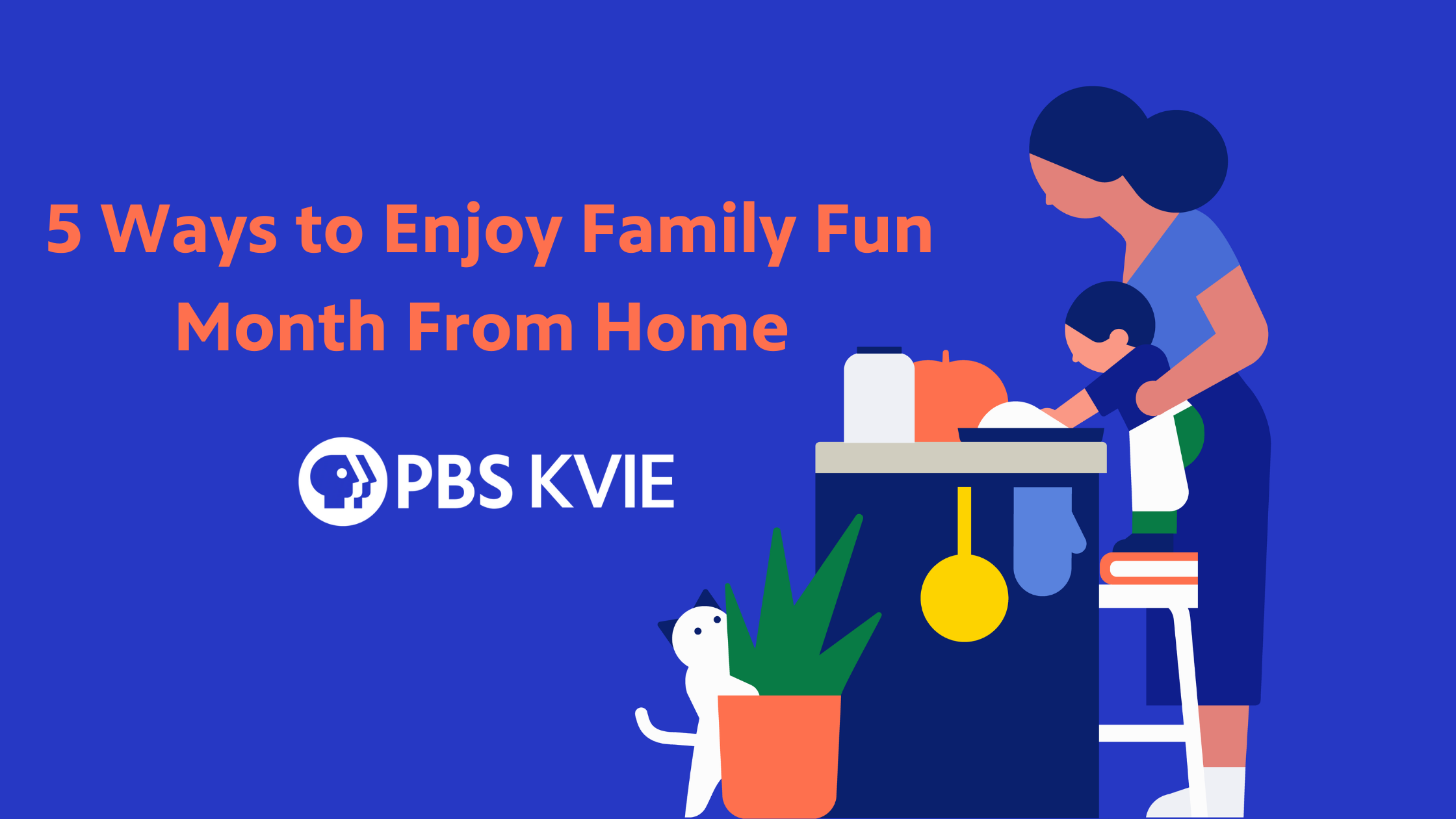5 Ways to Enjoy Family Fun Month From Home PBS KVIE